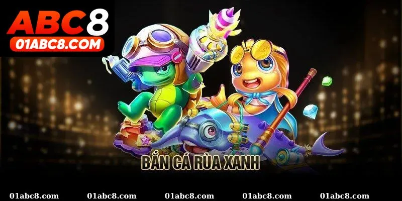 Khái quát game bắn cá rùa xanh