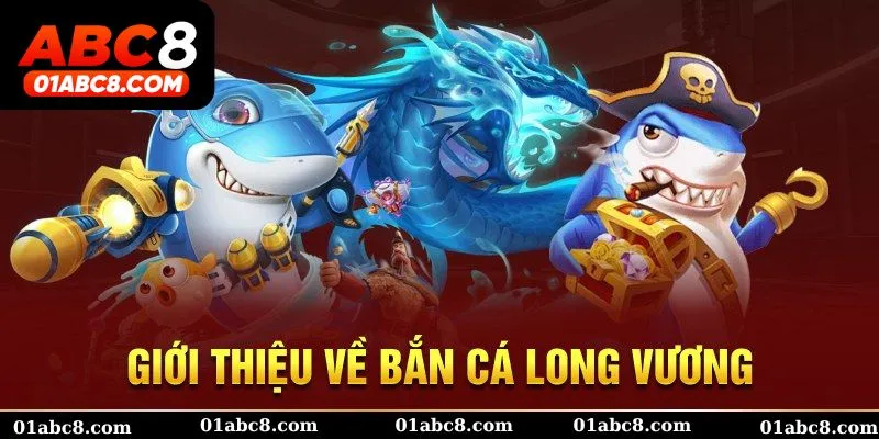 Giới thiệu bắn cá long vương