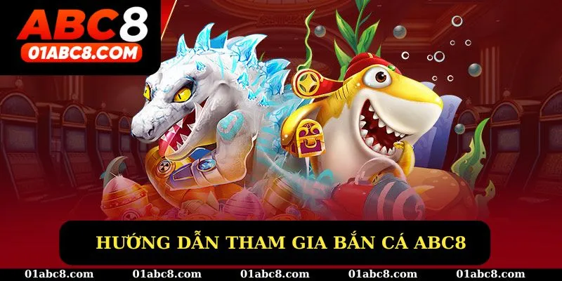 Hướng dẫn tham gia bắn cá ABC8