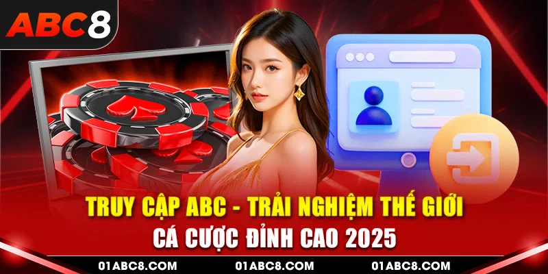 Truy cập Abc8 - Trải nghiệm giải trí đỉnh cao