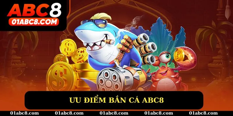 Ưu điểm bắn cá ABC8